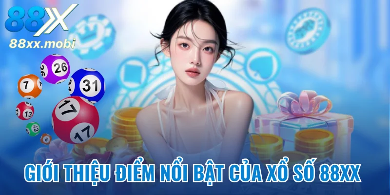 Giới thiệu điểm nổi bật của xổ số 8XX